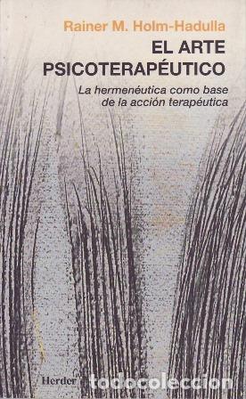 Libros: HOLM-HADULLA, Rainer Matthias.- - El arte psicoterap&eacute;utico. La hermen&eacute;utica como base de la acci&oacute;n t