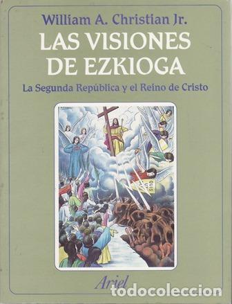 B&uuml;cher: CHRISTIAN, William A.- - Las Visiones de Ezkioga. La Segunda Rep&uacute;blica y el Reino de Cristo.