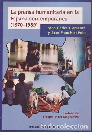 Libri di seconda mano: CLEMENTE, Josep Carles y Juan Francisco POLO.- - La prensa humanitaria en la Espa&ntilde;a contempor&aacute;nea (1