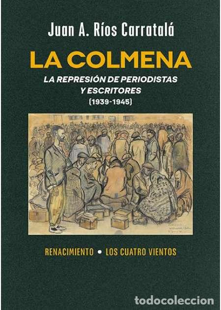 Libros: RIOS CARRATAL&Aacute;. Juan Antonio.- - La Colmena. La represi&oacute;n de periodistas y escritores (1939-1945).