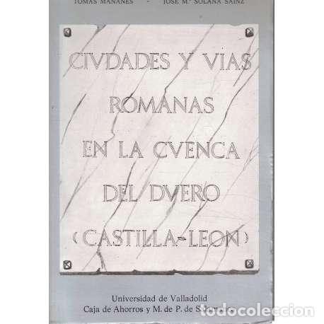 Libros: Ciudades y V&iacute;as Romanas en la Cuenca del Duero (Castilla Le&oacute;n) - Ma&ntilde;anes, Tom&aacute;s/ Solana Sainz, Jos&eacute;