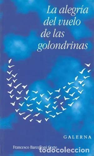 Libros: La Alegria Del Vuelo De Las Golondrinas - Francesco Barcello - Francesco Barcelloni Corte