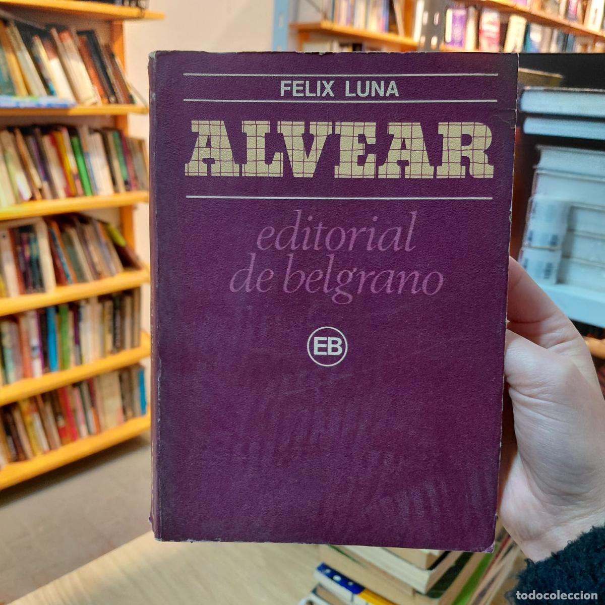 books: Alvear De F&eacute;lix Luna - Historia Argentina - F&eacute;lix Luna