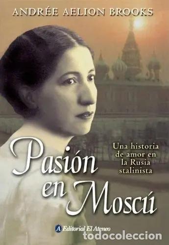 Libri di seconda mano: Pasion En Moscu Una Historia De Amor En La Rusia Stalinista - Andr&eacute;e Aelion Brooks