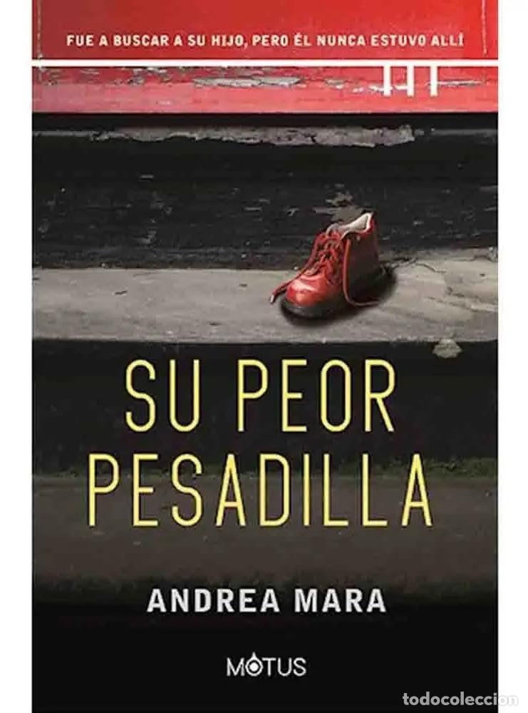 Libros: Su Peor Pesadilla Fue A Buscar A Su Hijo, Pero &Eacute;l Nunca Estu - Andrea Mara
