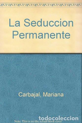 Libri di seconda mano: La Seduccion Permanente - Mariana Carbajal (det.) - Mariana Carbajal