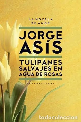 Livres: Tulipanes Salvajes En Agua De Rosas / Wild Tulips In Rose Wa - Asis, Jorge