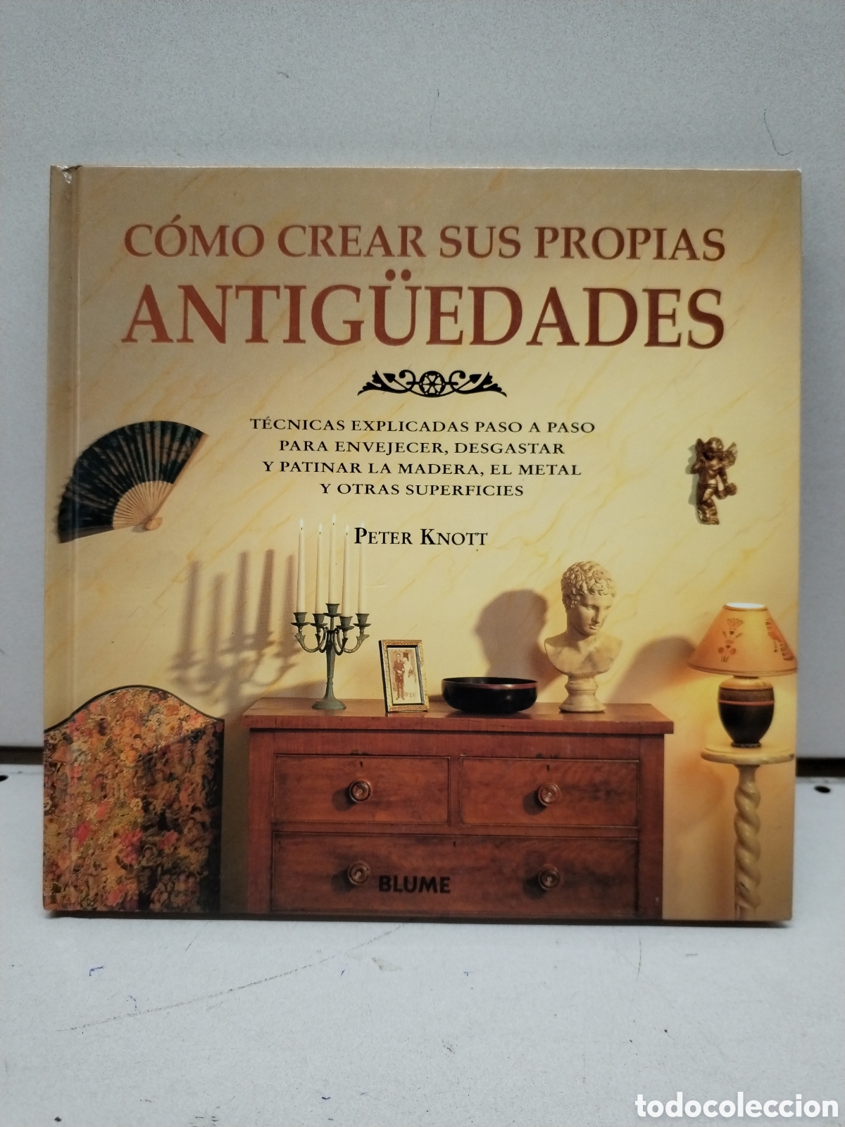 Livres: C&oacute;mo crear sus propias antig&uuml;edades - Knott, Peter