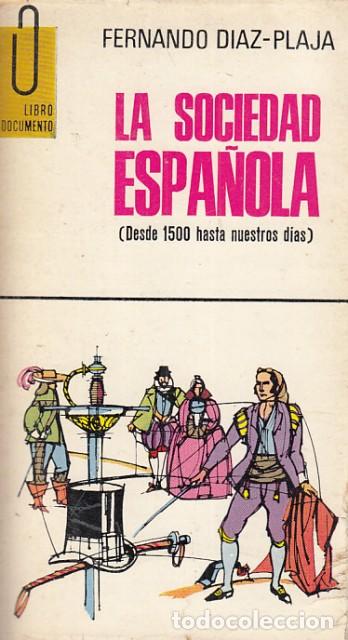 Libri di seconda mano: La sociedad espa&ntilde;ola. Desde 1500 hasta nuestros dias - D&iacute;az Plaja, Fernando