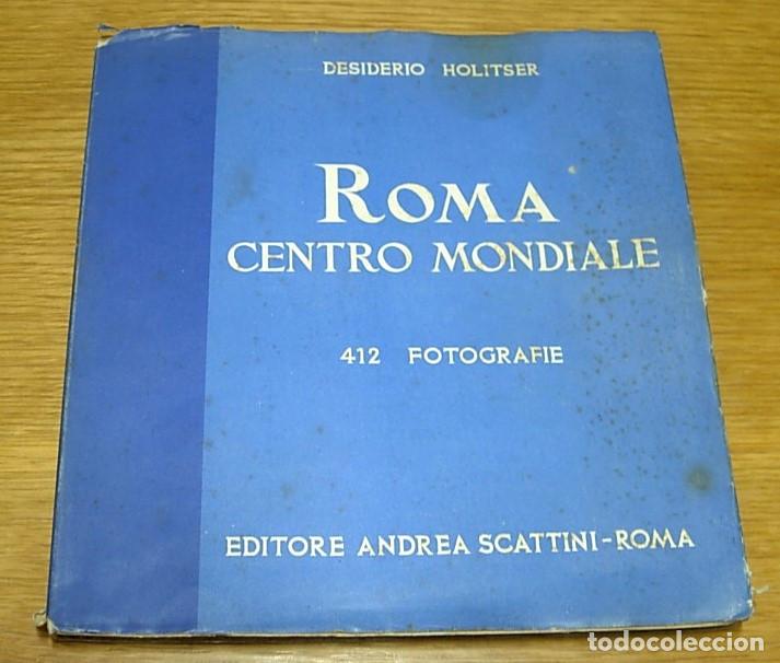 Libros: Libro antiguo ROMA CENTRO MONDIALE de Desiderio Holitser 1937 Editore Andrea Scattini Muy Raro!!