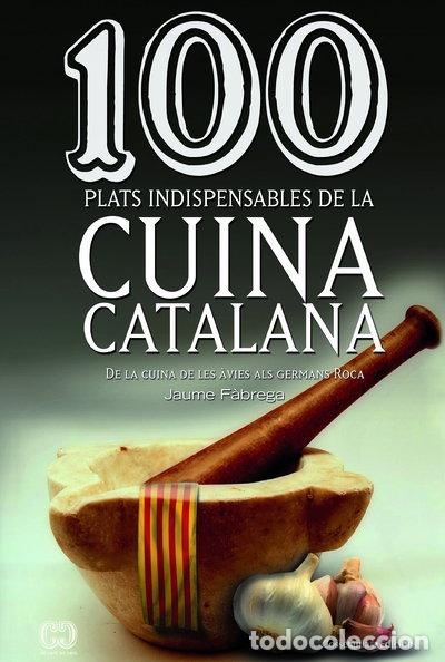 Libros: 100 plats indispensables de la cuina catalana- 9788490341650