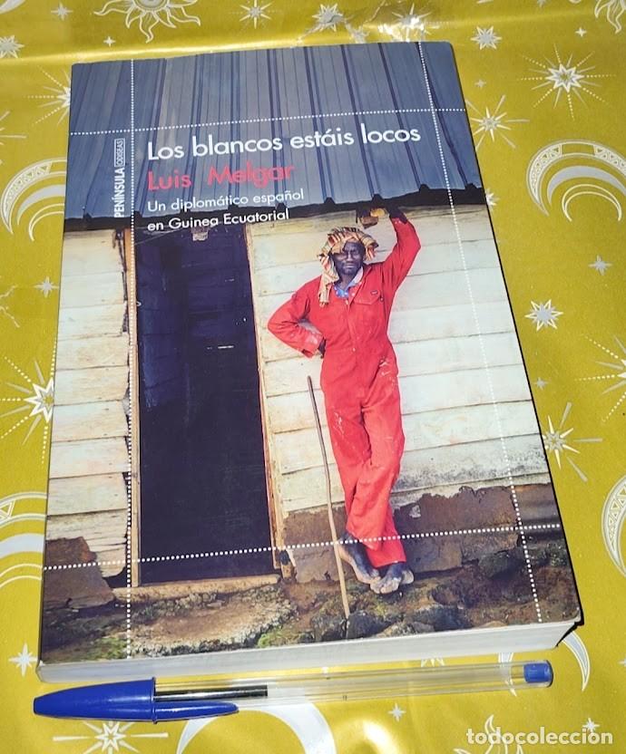 Libros: Los blancos est&aacute;is locos &ndash; Luis Melgar &ndash; Un diplom&aacute;tico espa&ntilde;ol en Guinea Ecuatorial &ndash; 2017