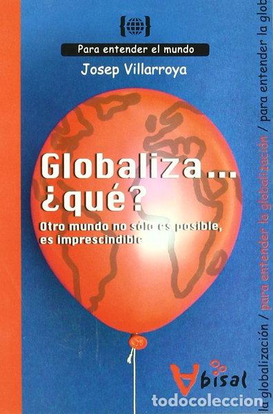 books: Globaliza... &iquest;qu&eacute;? Otro mundo no s&oacute;lo es posible, es imprescindible- 9788496187924