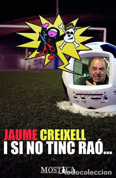 Libros: Jaume Creixell: I si no tinc ra&oacute;...- 9788461661312