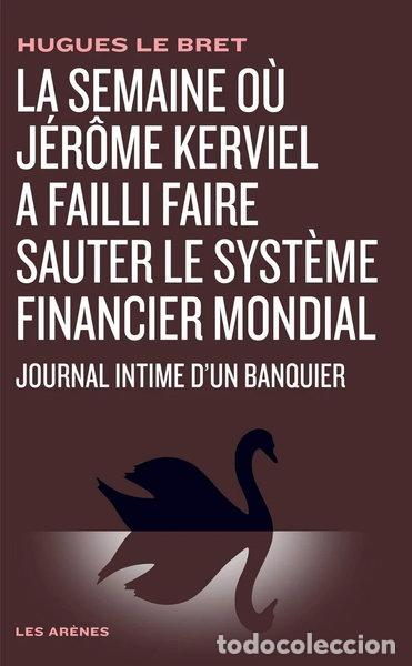 Libros: La semaine o&ugrave; J&eacute;r&ocirc;me Kerviel a failli faire sauter le syst&egrave;me financier mondial- 9782352041276