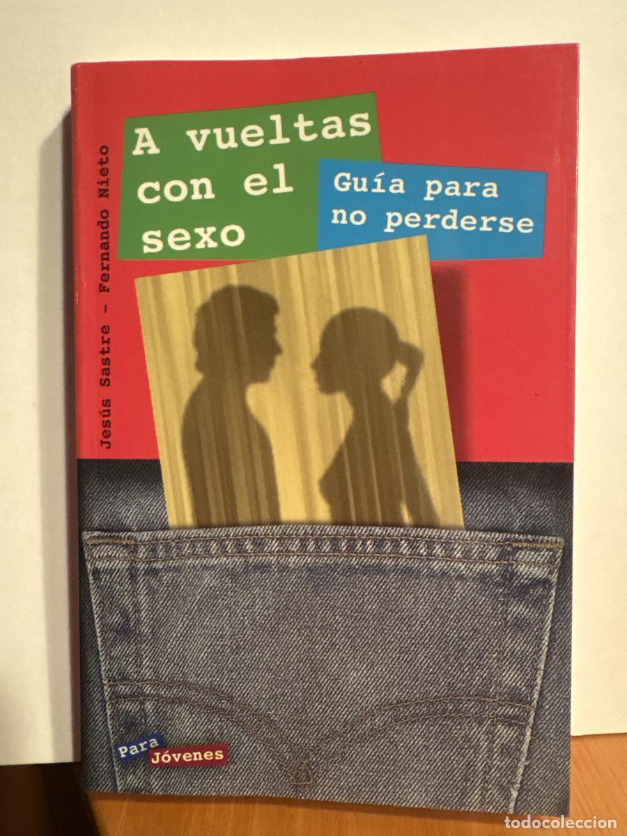 Libros: A VUELTAS CON EL SEXO. GUIA PARA NO PERDERSE - Fernando Nieto S&aacute;ez Jes&uacute;s Sastre Garc&iacute;a TDK632
