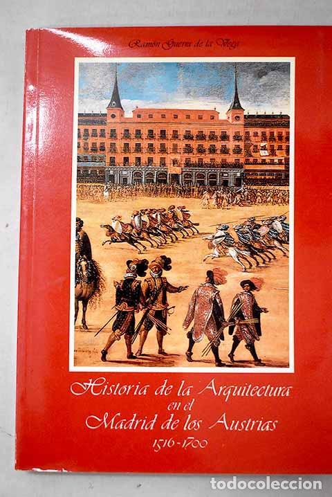 Libros: Historia de la arquitectura en el Madrid de los Austrias, 1516-1700.- Guerra de la Vega, Ram&oacute;n