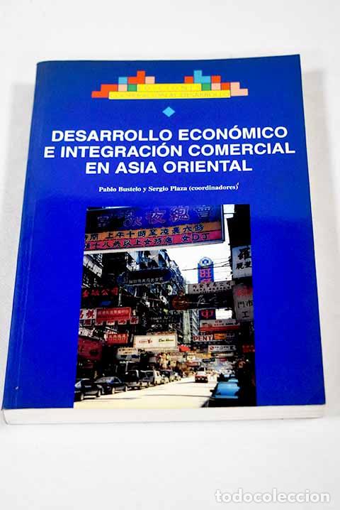 Libros: Desarrollo econ&oacute;mico e integraci&oacute;n comercial en Asia Oriental