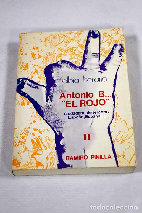 Libros: Antonio B. el Rojo, ciudadano de tercera: Espa&ntilde;a, Espa&ntilde;a, tomo II.- Pinilla, Ramiro