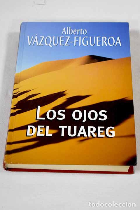 Libri di seconda mano: Los ojos del tuareg: V&aacute;zquez-Figueroa, Alberto.- V&aacute;zquez-Figueroa, Alberto