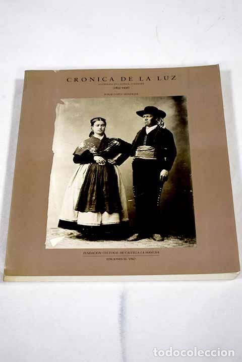 Livros em segunda m&atilde;o: Cr&oacute;nica de la luz: fotograf&iacute;a en Castilla-La Mancha : (1855-1936).- L&oacute;pez Mond&eacute;jar, Publio