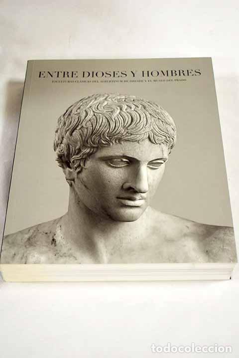 Livros em segunda m&atilde;o: Entre dioses y hombres: esculturas cl&aacute;sicas del Albertinum de Dresde y el Museo del Prado