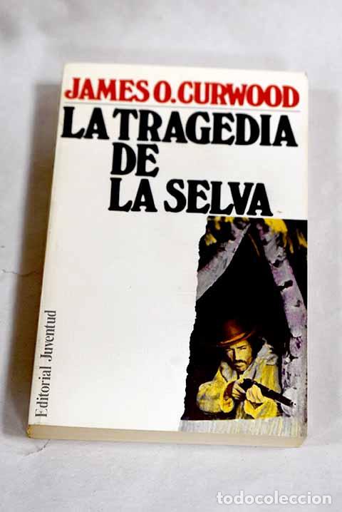 Libros: La tragedia de la selva.- Curwood, James Oliver