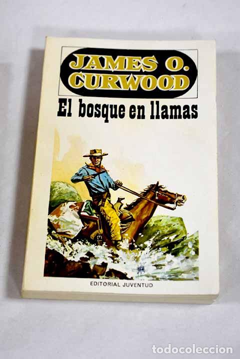 B&uuml;cher: El bosque en llamas: Curwood, James Oliver.- Curwood, James Oliver