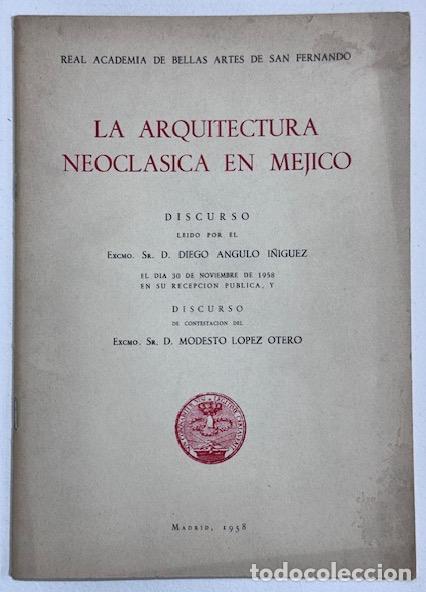 Livros em segunda m&atilde;o: LA ARQUITECTURA NEOCLASICA EN MEJICO. Discurso. Contestaci&oacute;n de D. Modesto L&oacute;pez Otero - ANGULO I&Ntilde;IG