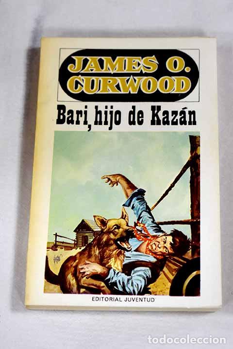 B&uuml;cher: Bari, hijo de Kaz&aacute;n: Curwood, James Oliver.- Curwood, James Oliver