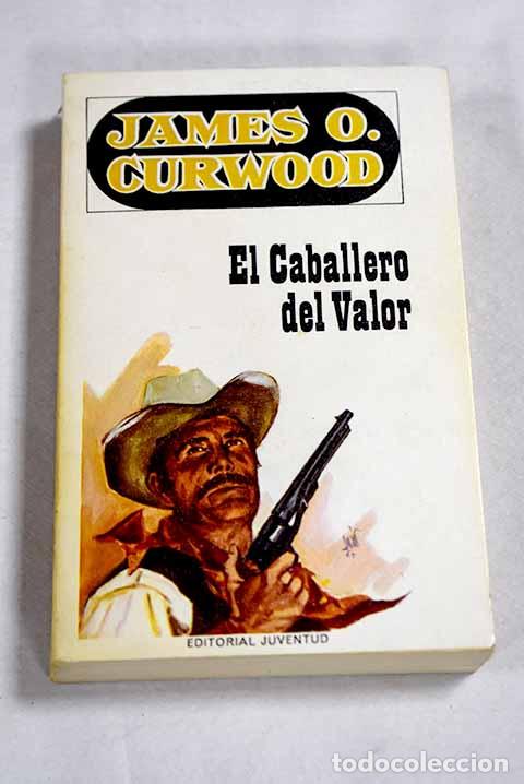 B&uuml;cher: El caballero del valor.- Curwood, James Oliver