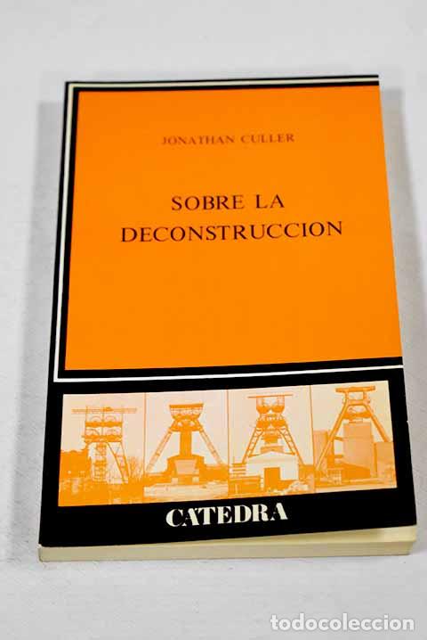 B&uuml;cher: Sobre la deconstrucci&oacute;n: teor&iacute;a y cr&iacute;tica despu&eacute;s del estructuralismo.- Culler, Jonathan