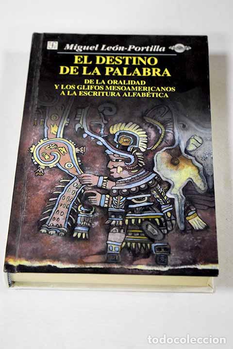 Libros: El destino de la palabra: de la oralidad y los c&oacute;dices mesoamericanos a la escritura alfab&eacute;tica