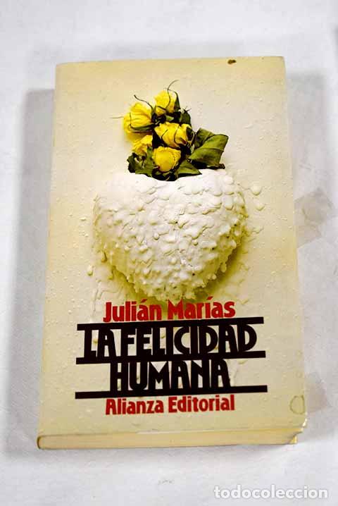 Libros: La felicidad humana: Mar&iacute;as, Juli&aacute;n.- Mar&iacute;as, Juli&aacute;n