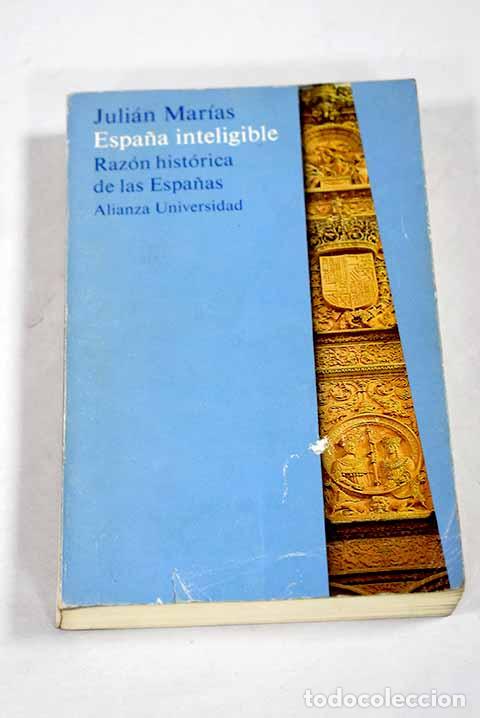 Livres: Espa&ntilde;a inteligible: raz&oacute;n hist&oacute;rica de las Espa&ntilde;as.- Mar&iacute;as, Juli&aacute;n