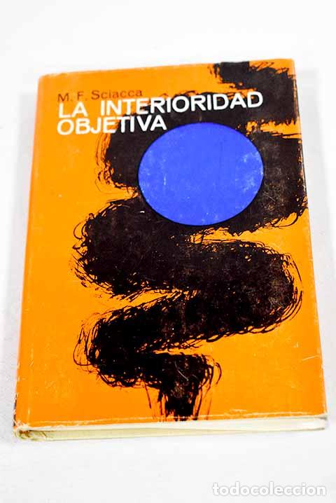 Libros: La interioridad objetiva.- Sciacca, Michele Federico