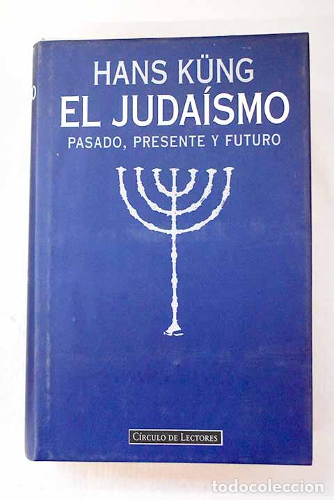 Libri di seconda mano: El juda&iacute;smo: pasado, presente y futuro.- Kung, Hans