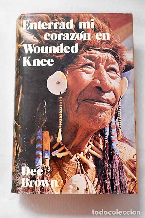 Libri di seconda mano: Enterrad mi coraz&oacute;n en Wounded Knee.- Brown, Dee Alexander