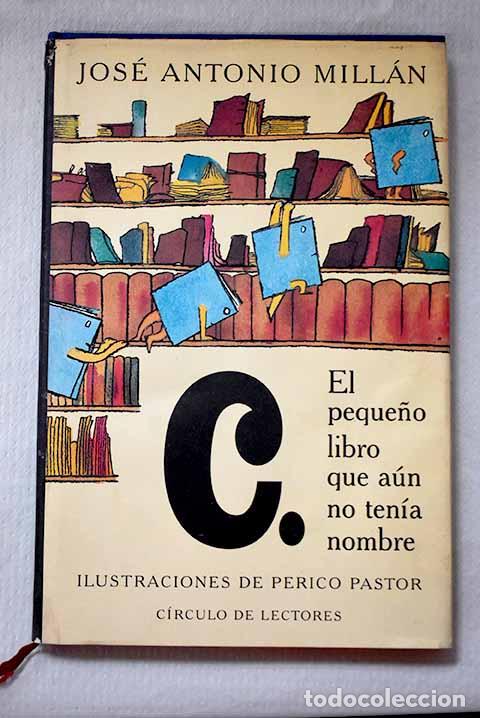 B&uuml;cher: C.: el peque&ntilde;o libro que a&uacute;n no ten&iacute;a nombre.- Mill&aacute;n, Jos&eacute; Antonio