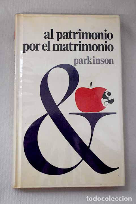 B&uuml;cher: Al patrimonio por el matrimonio: tercera ley de Parkinson.- Parkinson, Cyril Northcote