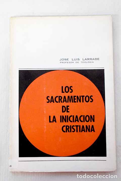 Livros em segunda m&atilde;o: Los sacramentos de la iniciaci&oacute;n cristiana.- Larrabe, Jos&eacute; Luis