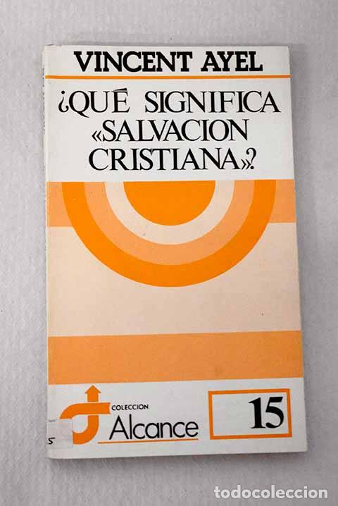 B&uuml;cher: &iquest;Qu&eacute; significa salvaci&oacute;n cristiana?.- Ayel, Vicente