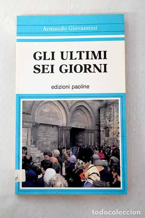 Libros: Gli ultimi sei giorni.- Giovannini, Armando