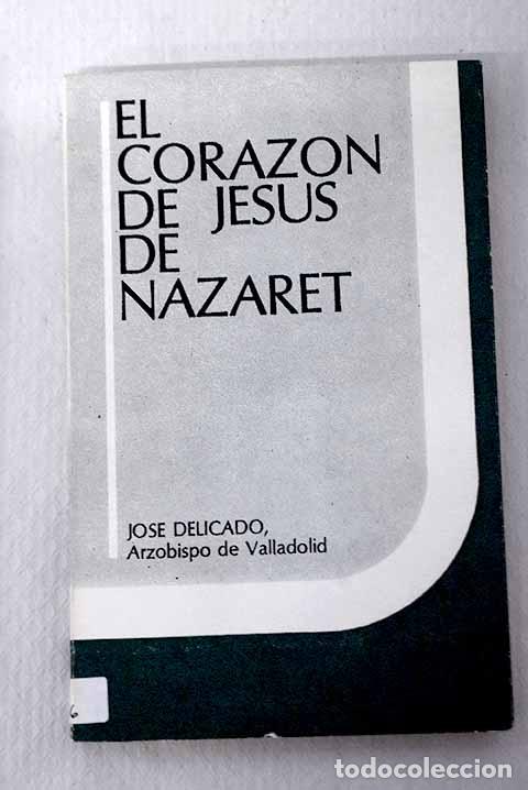 Libros: El coraz&oacute;n de Jes&uacute;s de Nazaret.- Delicado Baeza, Jos&eacute;