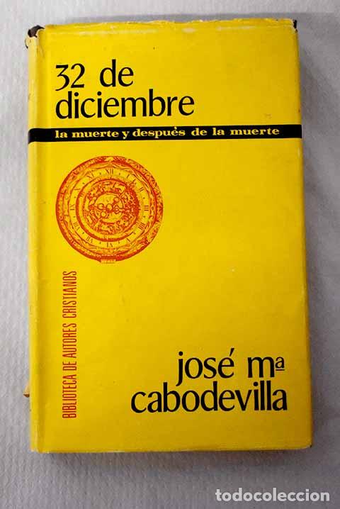 Libros: 32 de diciembre: La Muerte y despu&eacute;s de la muerte.- Cabodevilla, Jos&eacute; Mar&iacute;a