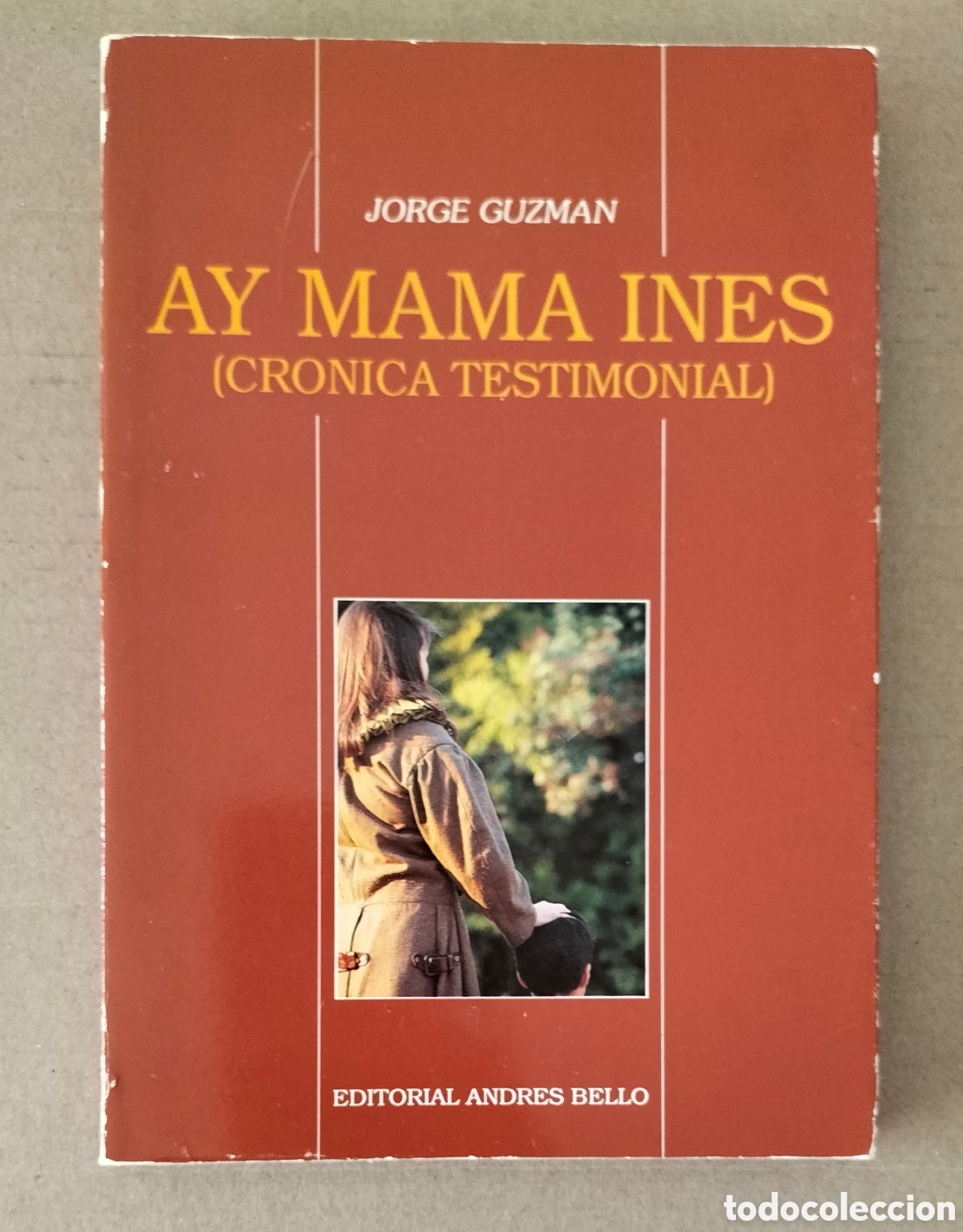 Libri di seconda mano: Ay Mama Ines (cr&oacute;nica testimonial). Jorge Guzm&aacute;n. Editorial Andres Bello, 1993. Libro