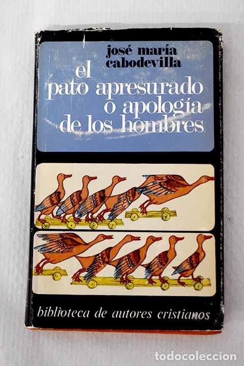 Libros: El pato apresurado ; Apologia de los hombres.- Cabodevilla, Jos&eacute; Mar&iacute;a