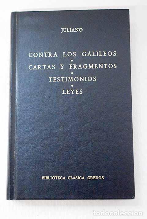 Libros: Contra los galileos ; Cartas y fragmentos ; Testimonios: Leyes.- Juliano