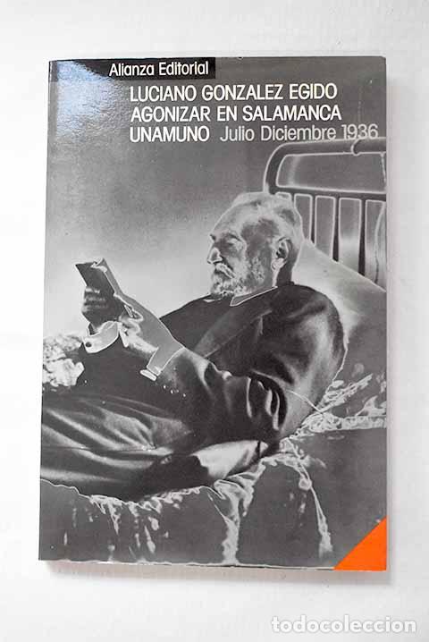 Libros: Agonizar en Salamanca: Unamuno, (julio-diciembre 1936).- Egido, Luciano G.