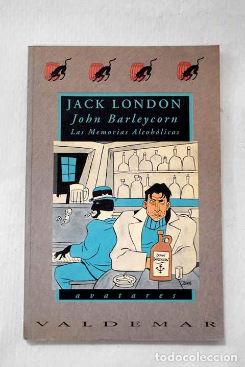 Libros: John Barleycorn: las memorias alcoh&oacute;licas.- London, Jack